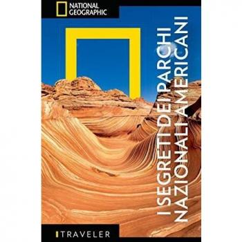 National Geographic Society I Segreti Dei Parchi Nazionali Americani. Con Mappa Estraibile (Guide Traveler. National Geographic)