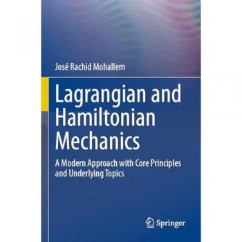 Lagrangian and Hamiltonian Mechanics: A Modern Approach with Core Principles and Underlying Topics