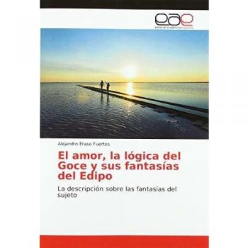 El amor, la lógica del Goce y sus fantasías del Edipo: La descripción sobre las fantasías del sujeto
