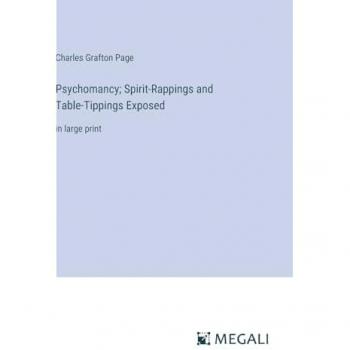 Psychomancy; Spirit-Rappings and Table-Tippings Exposed: in large print