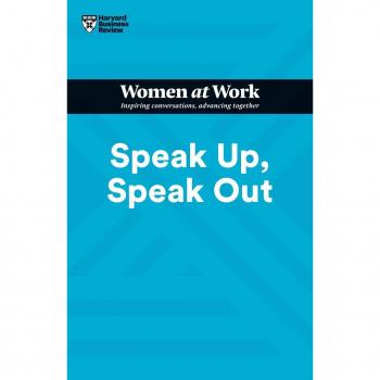 Speak Up Speak Out (HBR Women at Work Series)