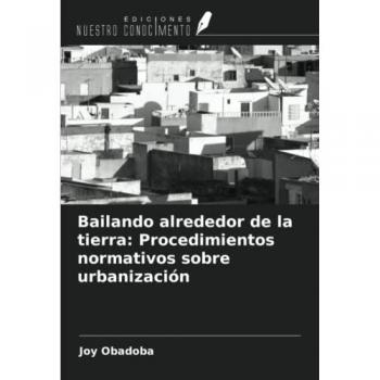 Obadoba, Joy: Bailando alrededor de la tierra: Procedimientos normativos sobre urbanización
