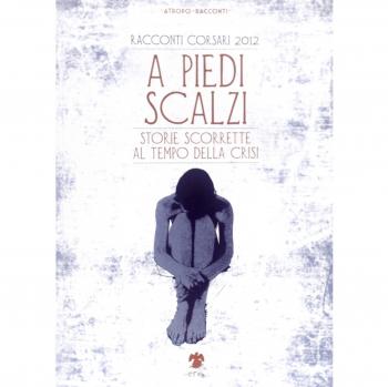 A piedi scalzi. Storie scorrette al tempo della crisi