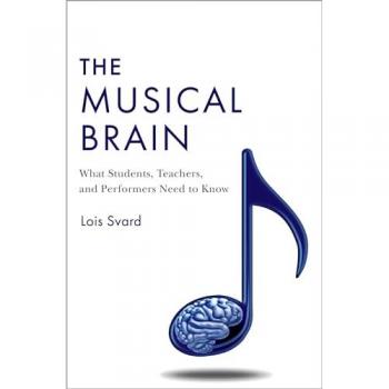 The Musical Brain: What Students, Teachers, and Performers Need to Know