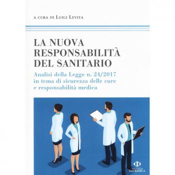 La nuova responsabilità del sanitario. Analisi della legge n. 24/2017 in tema di sicurezza delle cure e responsabilità medica
