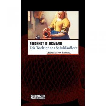 Norbert Klugmann Die Tochter Des Salzhändlers. Historischer Kriminalroman