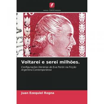 Voltarei e serei milhões.: Configurações literárias de Eva Perón na Ficção Argentina Contemporânea