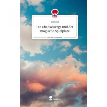 Die Chaoszwerge und der magische Spielplatz. Life is a Story