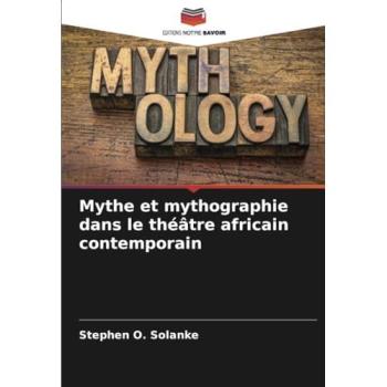 Solanke, Stephen O.: Mythe et mythographie dans le théâtre africain contemporain