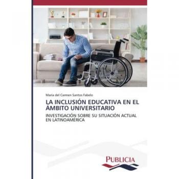 LA INCLUSIÓN EDUCATIVA EN EL ÁMBITO UNIVERSITARIO: INVESTIGACIÓN SOBRE SU SITUACIÓN ACTUAL EN LATINOAMÉRICA