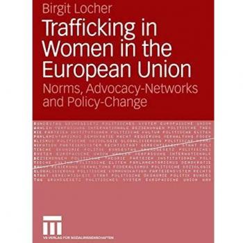 Trafficking in Women in the European Union: Norms, Advocacy-Networks and Policy-Change