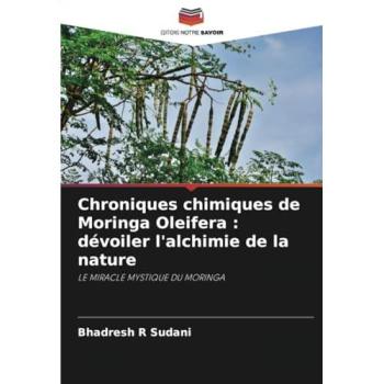 Sudani, Bhadresh R: Chroniques chimiques de Moringa Oleifera : dévoiler l'alchimie de la nature