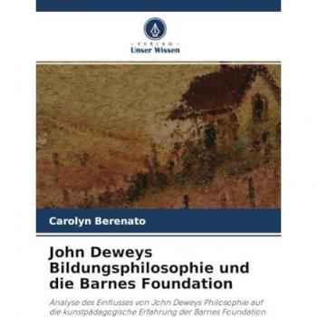 Berenato, Carolyn: John Deweys Bildungsphilosophie und die Barnes Foundation