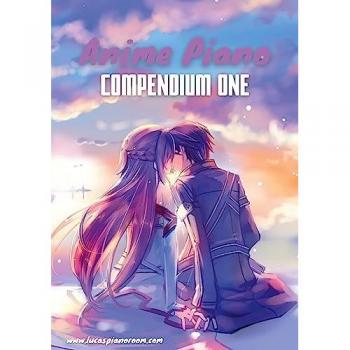 Anime Piano, Compendium One: Easy Anime Piano Sheet Music Book for Beginners and Advanced