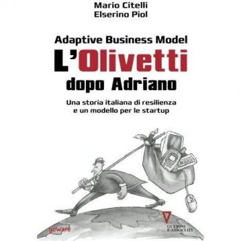 Adaptive business model. L'Olivetti dopo Adriano. Una storia italiana di resilienza e un modello per le startup