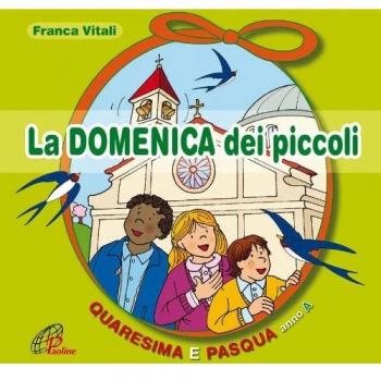 La domenica dei piccoli. Quaresima e Pasqua Anno A