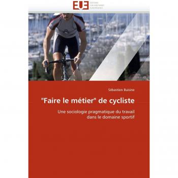 Faire le métier de cycliste: Une sociologie pragmatique du travail dans le domaine sportif