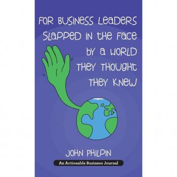 For Business Leaders Slapped in the Face by a World They Thought They Knew
