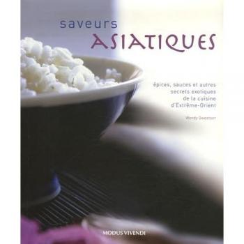 Saveurs asiatiques: Epices, sauces et autres secrets exotiques de la cuisine d'Extrême-Orient
