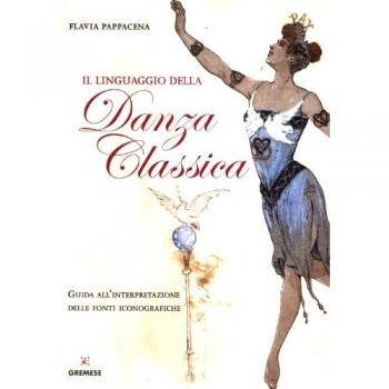 Il linguaggio della danza classica. Guida all'interpretazione delle fonti ...
