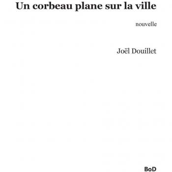 Douillet, Joel: Un corbeau plane sur la ville