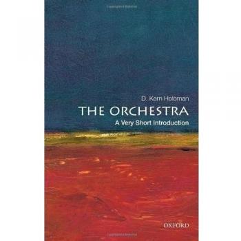 The Orchestra: A Very Short Introduction (Very Short Intr... by Holoman, D. Kern