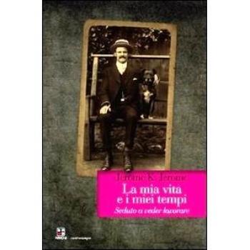 La mia vita e i miei tempi. Seduto a veder lavorare