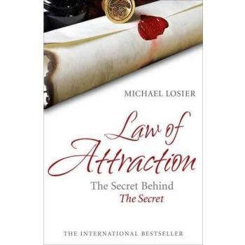Law of Attraction: The Science of Attracting More of What You Want and Less of What You Don't