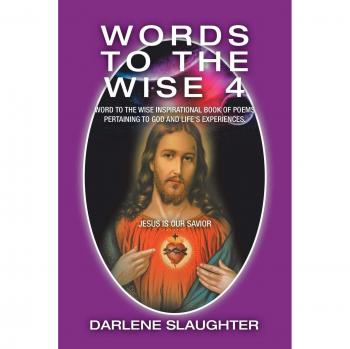Words to the Wise 4: Word to the Wise Inspirational Book of Poems Pertaining to God and Life's Experiences.