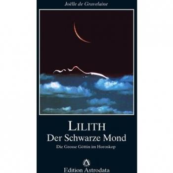 Gravelaine, Joëlle de Lilith. Der Schwarze Mond: Die Große Göttin Im Horoskop