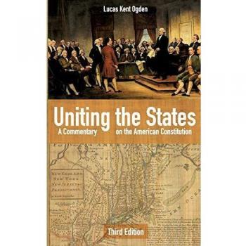 Ogden, Lucas Kent Uniting The States: A Commentary On The American Constitution: Second Edition