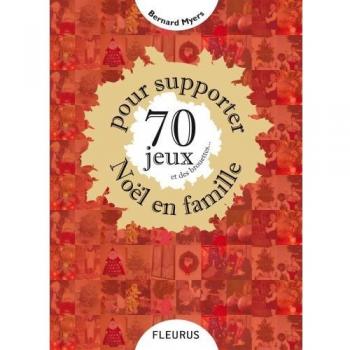 70 Jeux et des brouettes... : Pour supporter Noël en famille