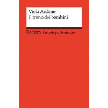 Viola Ardone Il Treno Dei Bambini: Italienischer Text Mit Deutschen Worterklärungen. Niveau B2 (Ger) (Reclams Universal-Bibliothek)