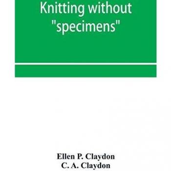 Knitting without specimens; the modern book of school knitting and crochet