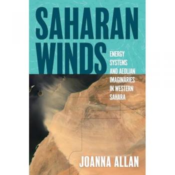 Saharan Winds: Energy Systems and Aeolian Imaginaries in Western Sahara (Energy and Society)