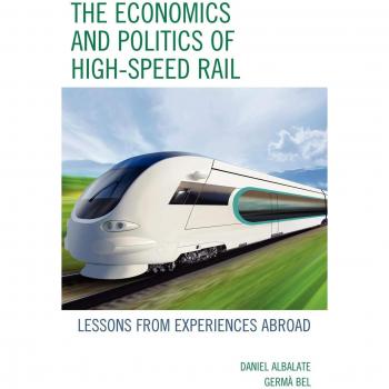 The Economics and Politics of High-Speed Rail
