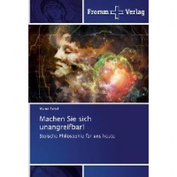 Machen Sie sich unangreifbar!: Stoische Philosophie für uns heute