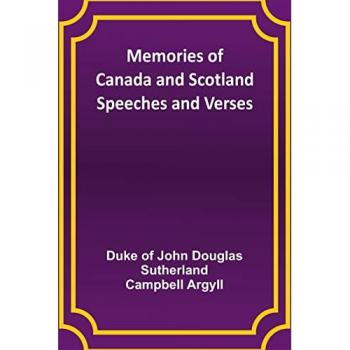 Argyll, Duke Of: Memories of Canada and Scotland