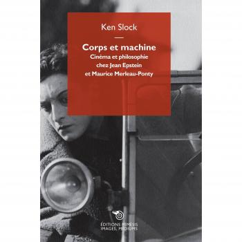 Corps et machine. Cinéma et philosophie chez Jean Epstein et Maurice Merleau-Ponty