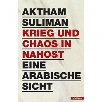 Krieg und Chaos in Nahost: Eine arabische Sicht