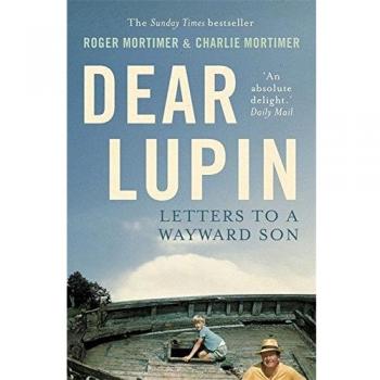 Dear Lupin...: Letters to a Wayward Son-Roger Mortimer, Charli .