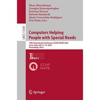 Computers Helping People with Special Needs: ICCHP-AAATE 2022 Proceedings, Part I (Lecture Notes in Computer Science, Band 13341)
