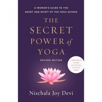 The Secret Power of Yoga, Revised Edition: A Woman's Guide to the Heart and Spirit of the Yoga Sutras