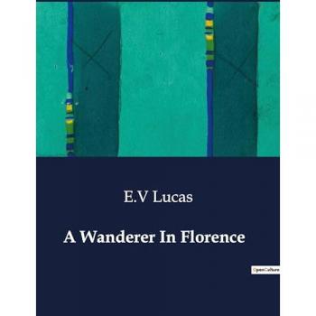 Lucas, E. V: A Wanderer In Florence