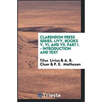 Clarendon Press Series. Livy Books V VI and VII. Part I.