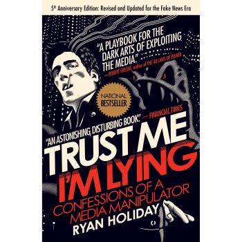 Trust Me, I'm Lying : Confessions of a Media Manipulator
