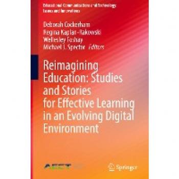 Reimagining Education: Studies and Stories for Effective Learning in an Evolving Digital Environment (Educational Communications and Technology: Issues and Innovations)