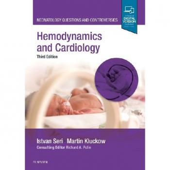 Hemodynamics and Cardiology: Neonatology Questions and Controversies by Seri