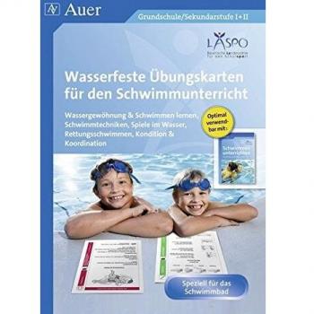 Wasserfeste Übungskarten für den Schwimmunterricht: Wassergewöhnung, Schwimmtechniken, Spiele im Was ser, Rettungsschwimmen, Kondition & Koordination
