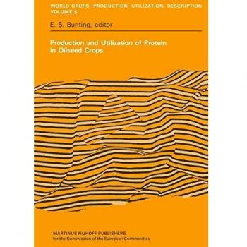 Production and Utilization of Protein in Oilseed Crops: Proceedings of a Seminar in the EEC Programme of Coordination of Research on the Improvement ... Utilization and Description